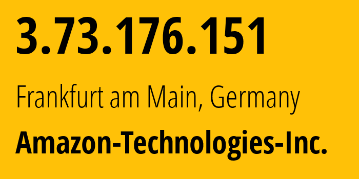 IP-адрес 3.73.176.151 (Франкфурт-на-Майне, Гессен, Германия) определить местоположение, координаты на карте, ISP провайдер AS16509 Amazon-Technologies-Inc. // кто провайдер айпи-адреса 3.73.176.151