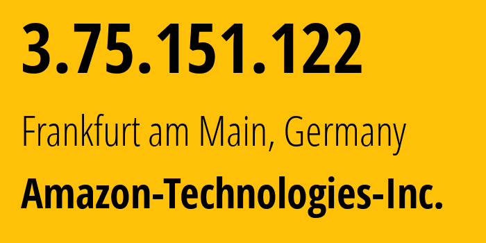 IP address 3.75.151.122 (Frankfurt am Main, Hesse, Germany) get location, coordinates on map, ISP provider AS16509 Amazon-Technologies-Inc. // who is provider of ip address 3.75.151.122, whose IP address