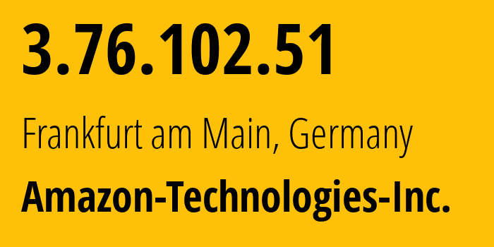 IP address 3.76.102.51 (Frankfurt am Main, Hesse, Germany) get location, coordinates on map, ISP provider AS16509 Amazon-Technologies-Inc. // who is provider of ip address 3.76.102.51, whose IP address