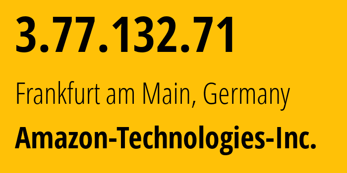 IP address 3.77.132.71 (Frankfurt am Main, Hesse, Germany) get location, coordinates on map, ISP provider AS16509 Amazon-Technologies-Inc. // who is provider of ip address 3.77.132.71, whose IP address