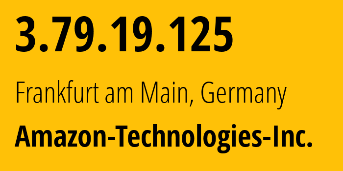 IP address 3.79.19.125 (Frankfurt am Main, Hesse, Germany) get location, coordinates on map, ISP provider AS16509 Amazon-Technologies-Inc. // who is provider of ip address 3.79.19.125, whose IP address