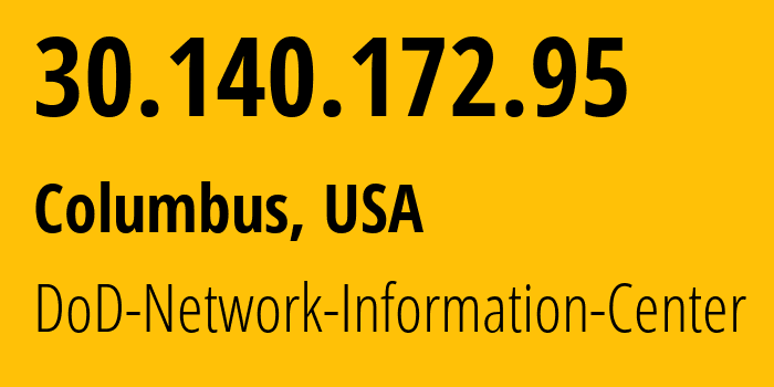 IP-адрес 30.140.172.95 (Колумбус, Огайо, США) определить местоположение, координаты на карте, ISP провайдер AS749 DoD-Network-Information-Center // кто провайдер айпи-адреса 30.140.172.95