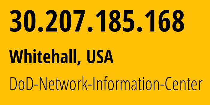 IP address 30.207.185.168 (Whitehall, Ohio, USA) get location, coordinates on map, ISP provider AS749 DoD-Network-Information-Center // who is provider of ip address 30.207.185.168, whose IP address