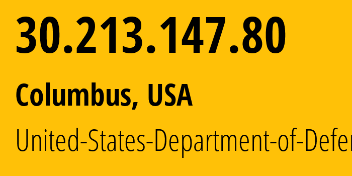 IP-адрес 30.213.147.80 (Колумбус, Огайо, США) определить местоположение, координаты на карте, ISP провайдер AS749 United-States-Department-of-Defense // кто провайдер айпи-адреса 30.213.147.80