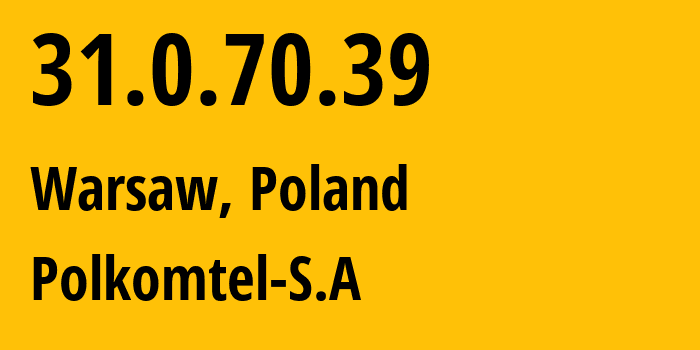 IP address 31.0.70.39 (Warsaw, Mazovia, Poland) get location, coordinates on map, ISP provider AS8374 Polkomtel-S.A // who is provider of ip address 31.0.70.39, whose IP address