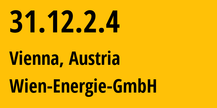 IP address 31.12.2.4 (Vienna, Vienna, Austria) get location, coordinates on map, ISP provider AS29287 Wien-Energie-GmbH // who is provider of ip address 31.12.2.4, whose IP address
