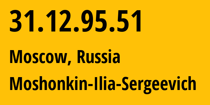 IP address 31.12.95.51 (Moscow, Moscow, Russia) get location, coordinates on map, ISP provider AS47913 Moshonkin-Ilia-Sergeevich // who is provider of ip address 31.12.95.51, whose IP address