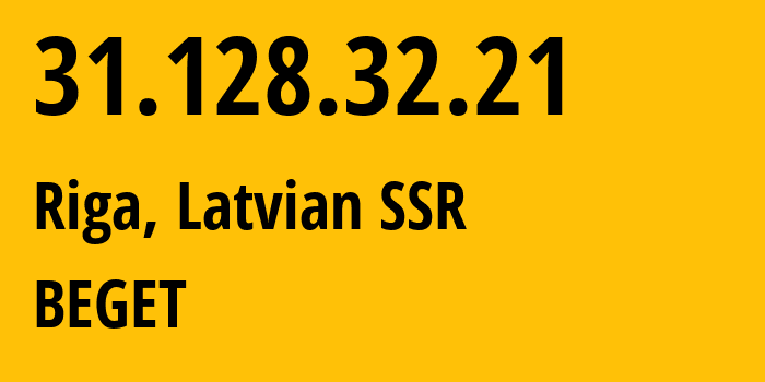 IP address 31.128.32.21 (Riga, Rīga, Latvian SSR) get location, coordinates on map, ISP provider AS9002 BEGET // who is provider of ip address 31.128.32.21, whose IP address