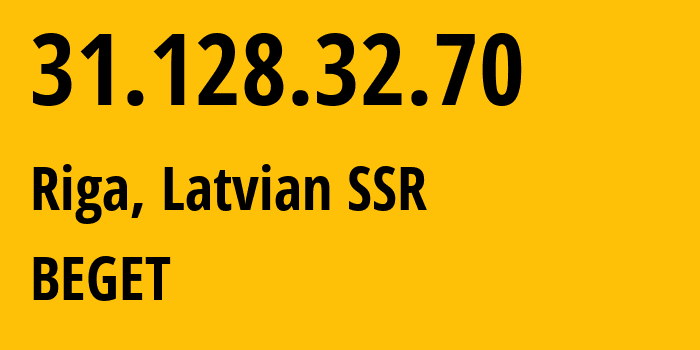 IP address 31.128.32.70 (Riga, Rīga, Latvian SSR) get location, coordinates on map, ISP provider AS9002 BEGET // who is provider of ip address 31.128.32.70, whose IP address