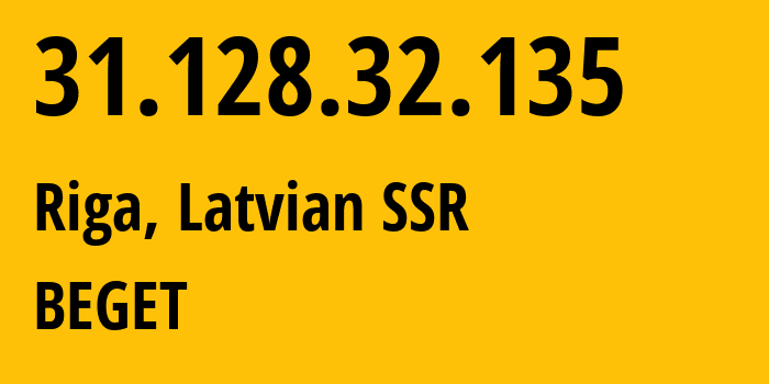 IP address 31.128.32.135 (Riga, Rīga, Latvian SSR) get location, coordinates on map, ISP provider AS9002 BEGET // who is provider of ip address 31.128.32.135, whose IP address