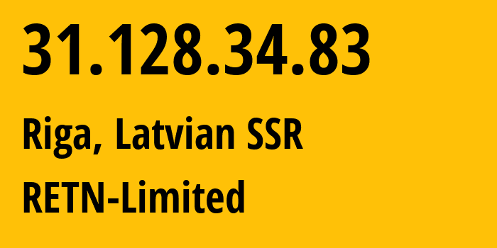 IP address 31.128.34.83 (Riga, Rīga, Latvian SSR) get location, coordinates on map, ISP provider AS9002 RETN-Limited // who is provider of ip address 31.128.34.83, whose IP address