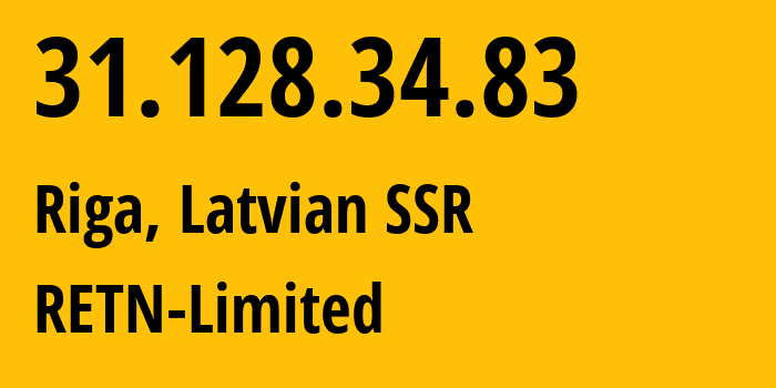 IP-адрес 31.128.34.83 (Рига, Рига, Латвийская ССР) определить местоположение, координаты на карте, ISP провайдер AS9002 RETN-Limited // кто провайдер айпи-адреса 31.128.34.83