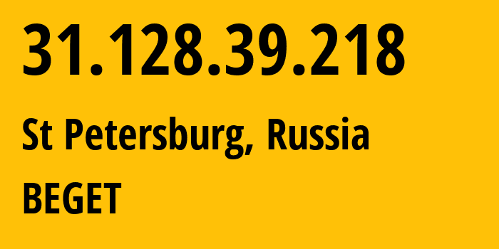 IP address 31.128.39.218 (St Petersburg, St.-Petersburg, Russia) get location, coordinates on map, ISP provider AS198610 BEGET // who is provider of ip address 31.128.39.218, whose IP address