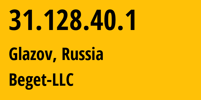 IP address 31.128.40.1 (Glazov, Udmurtiya Republic, Russia) get location, coordinates on map, ISP provider AS198610 Beget-LLC // who is provider of ip address 31.128.40.1, whose IP address