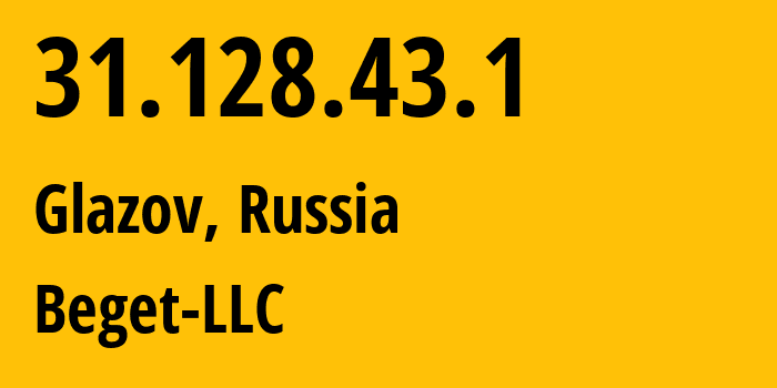 IP address 31.128.43.1 (Glazov, Udmurtiya Republic, Russia) get location, coordinates on map, ISP provider AS198610 Beget-LLC // who is provider of ip address 31.128.43.1, whose IP address