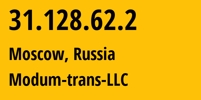 IP address 31.128.62.2 (Moscow, Moscow, Russia) get location, coordinates on map, ISP provider AS215688 Modum-trans-LLC // who is provider of ip address 31.128.62.2, whose IP address