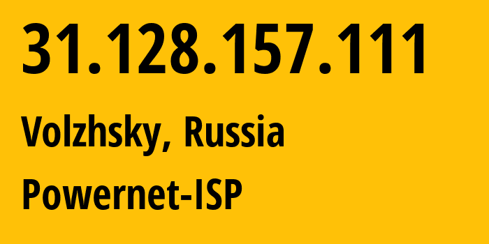 IP-адрес 31.128.157.111 (Волжский, Волгоградская Область, Россия) определить местоположение, координаты на карте, ISP провайдер AS51032 Powernet-ISP // кто провайдер айпи-адреса 31.128.157.111