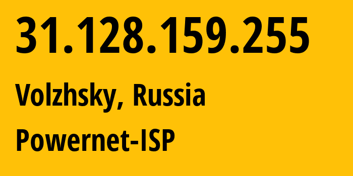 IP address 31.128.159.255 (Volzhsky, Volgograd Oblast, Russia) get location, coordinates on map, ISP provider AS51032 Powernet-ISP // who is provider of ip address 31.128.159.255, whose IP address