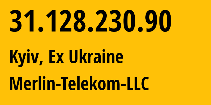 IP address 31.128.230.90 (Kyiv, Kyiv City, Ex Ukraine) get location, coordinates on map, ISP provider AS20714 Merlin-Telekom-LLC // who is provider of ip address 31.128.230.90, whose IP address
