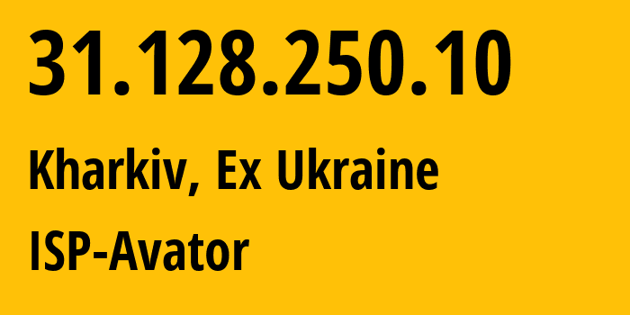 IP address 31.128.250.10 (Kharkiv, Kharkivska Oblast, Ex Ukraine) get location, coordinates on map, ISP provider AS208139 ISP-Avator // who is provider of ip address 31.128.250.10, whose IP address