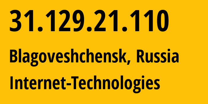 IP address 31.129.21.110 (Blagoveshchensk, Amur Oblast, Russia) get location, coordinates on map, ISP provider AS39238 Internet-Technologies // who is provider of ip address 31.129.21.110, whose IP address