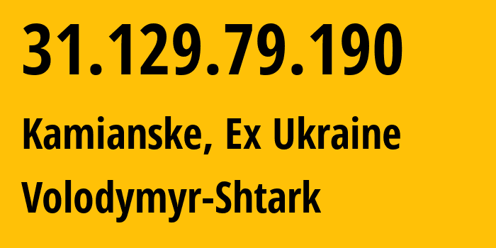 IP address 31.129.79.190 (Kamianske, Dnipropetrovsk Oblast, Ex Ukraine) get location, coordinates on map, ISP provider AS51069 Volodymyr-Shtark // who is provider of ip address 31.129.79.190, whose IP address