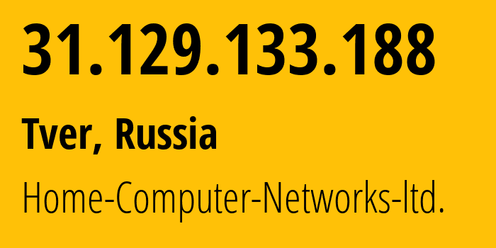 IP address 31.129.133.188 (Tver, Tver Oblast, Russia) get location, coordinates on map, ISP provider AS51669 Home-Computer-Networks-ltd. // who is provider of ip address 31.129.133.188, whose IP address