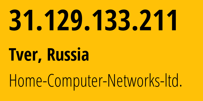 IP address 31.129.133.211 (Tver, Tver Oblast, Russia) get location, coordinates on map, ISP provider AS51669 Home-Computer-Networks-ltd. // who is provider of ip address 31.129.133.211, whose IP address