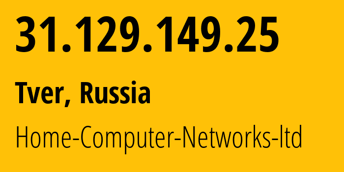 IP address 31.129.149.25 (Tver, Tver Oblast, Russia) get location, coordinates on map, ISP provider AS51669 Home-Computer-Networks-ltd // who is provider of ip address 31.129.149.25, whose IP address