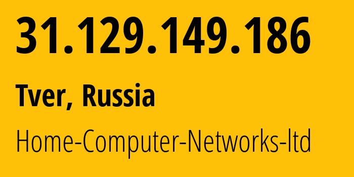 IP address 31.129.149.186 (Tver, Tver Oblast, Russia) get location, coordinates on map, ISP provider AS51669 Home-Computer-Networks-ltd // who is provider of ip address 31.129.149.186, whose IP address