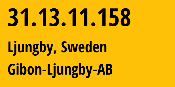 IP address 31.13.11.158 (Ljungby, Kronoberg County, Sweden) get location, coordinates on map, ISP provider AS197784 Gibon-Ljungby-AB // who is provider of ip address 31.13.11.158, whose IP address