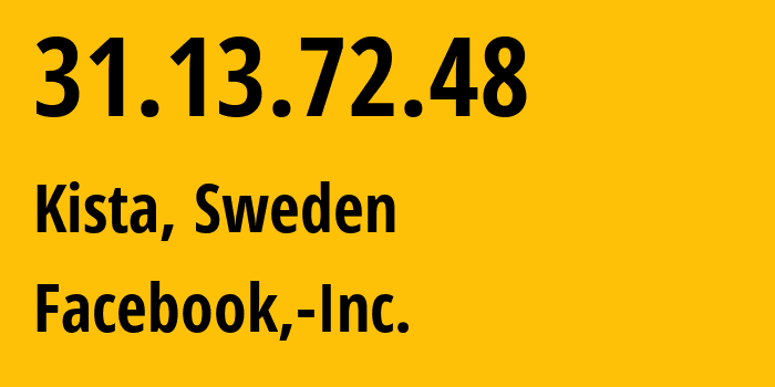 IP address 31.13.72.48 (Kista, Stockholm County, Sweden) get location, coordinates on map, ISP provider AS32934 Facebook,-Inc. // who is provider of ip address 31.13.72.48, whose IP address