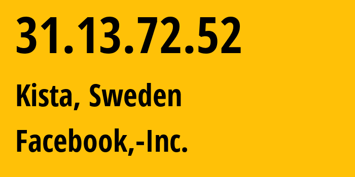 IP-адрес 31.13.72.52 (Киста, Stockholm County, Швеция) определить местоположение, координаты на карте, ISP провайдер AS32934 Facebook,-Inc. // кто провайдер айпи-адреса 31.13.72.52
