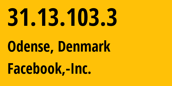 IP address 31.13.103.3 (Odense, South Denmark, Denmark) get location, coordinates on map, ISP provider AS32934 Facebook,-Inc. // who is provider of ip address 31.13.103.3, whose IP address