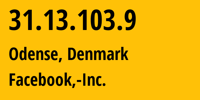 IP address 31.13.103.9 (Odense, South Denmark, Denmark) get location, coordinates on map, ISP provider AS32934 Facebook,-Inc. // who is provider of ip address 31.13.103.9, whose IP address