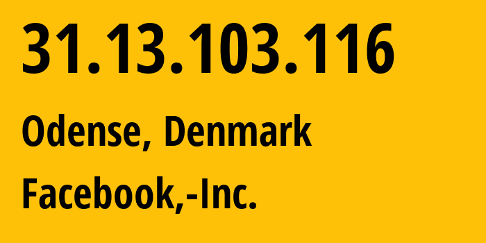 IP address 31.13.103.116 (Odense, South Denmark, Denmark) get location, coordinates on map, ISP provider AS32934 Facebook,-Inc. // who is provider of ip address 31.13.103.116, whose IP address