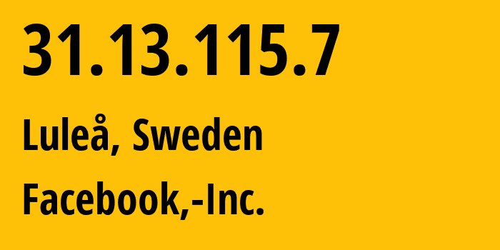 IP address 31.13.115.7 (Luleå, Norrbotten County, Sweden) get location, coordinates on map, ISP provider AS32934 Facebook,-Inc. // who is provider of ip address 31.13.115.7, whose IP address