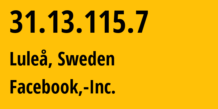 IP-адрес 31.13.115.7 (Лулео, Норрботтен, Швеция) определить местоположение, координаты на карте, ISP провайдер AS32934 Facebook,-Inc. // кто провайдер айпи-адреса 31.13.115.7