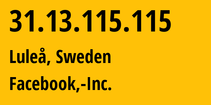 IP-адрес 31.13.115.115 (Лулео, Норрботтен, Швеция) определить местоположение, координаты на карте, ISP провайдер AS32934 Facebook,-Inc. // кто провайдер айпи-адреса 31.13.115.115