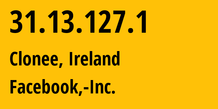 IP-адрес 31.13.127.1 (Клони, Ленстер, Ирландия) определить местоположение, координаты на карте, ISP провайдер AS32934 Facebook,-Inc. // кто провайдер айпи-адреса 31.13.127.1