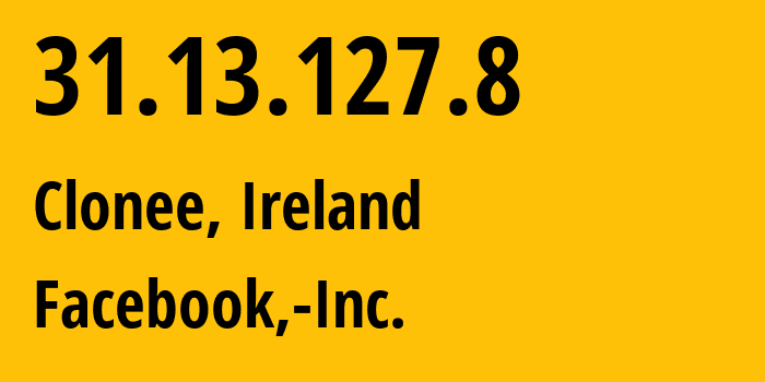IP address 31.13.127.8 (Clonee, Leinster, Ireland) get location, coordinates on map, ISP provider AS32934 Facebook,-Inc. // who is provider of ip address 31.13.127.8, whose IP address