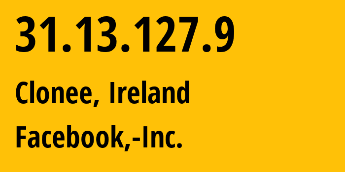 IP-адрес 31.13.127.9 (Клони, Ленстер, Ирландия) определить местоположение, координаты на карте, ISP провайдер AS32934 Facebook,-Inc. // кто провайдер айпи-адреса 31.13.127.9