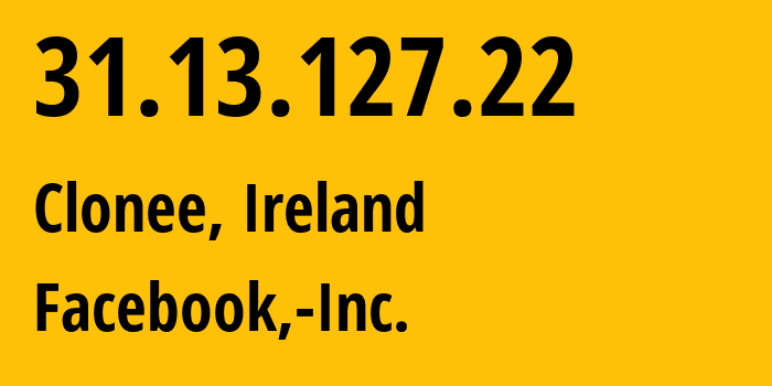 IP address 31.13.127.22 (Clonee, Leinster, Ireland) get location, coordinates on map, ISP provider AS32934 Facebook,-Inc. // who is provider of ip address 31.13.127.22, whose IP address