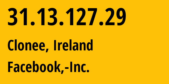 IP address 31.13.127.29 (Clonee, Leinster, Ireland) get location, coordinates on map, ISP provider AS32934 Facebook,-Inc. // who is provider of ip address 31.13.127.29, whose IP address