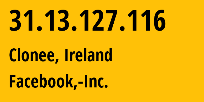 IP-адрес 31.13.127.116 (Клони, Ленстер, Ирландия) определить местоположение, координаты на карте, ISP провайдер AS32934 Facebook,-Inc. // кто провайдер айпи-адреса 31.13.127.116