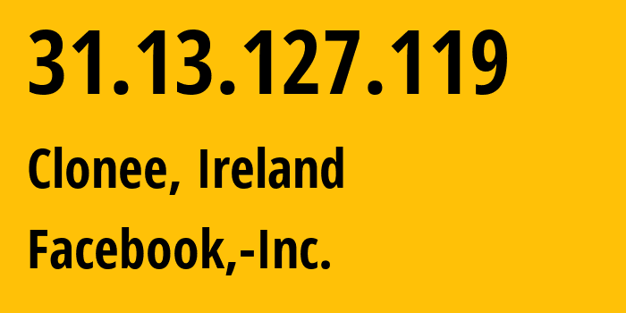 IP address 31.13.127.119 (Clonee, Leinster, Ireland) get location, coordinates on map, ISP provider AS32934 Facebook,-Inc. // who is provider of ip address 31.13.127.119, whose IP address