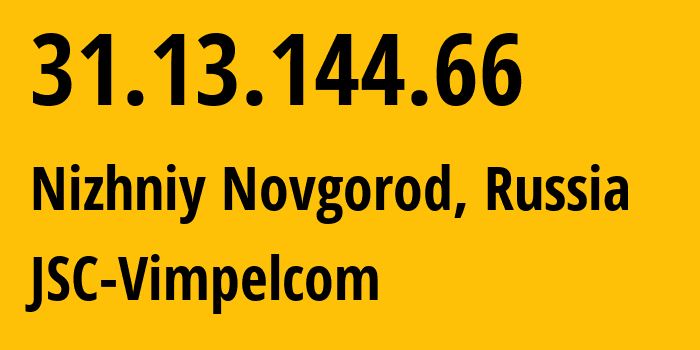 IP-адрес 31.13.144.66 (Нижний Новгород, Нижегородская Область, Россия) определить местоположение, координаты на карте, ISP провайдер AS16345 JSC-Vimpelcom // кто провайдер айпи-адреса 31.13.144.66