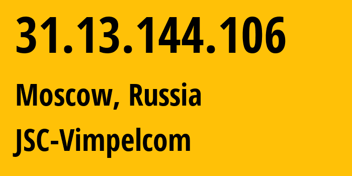 IP address 31.13.144.106 (Nizhniy Novgorod, Nizhny Novgorod Oblast, Russia) get location, coordinates on map, ISP provider AS16345 JSC-Vimpelcom // who is provider of ip address 31.13.144.106, whose IP address