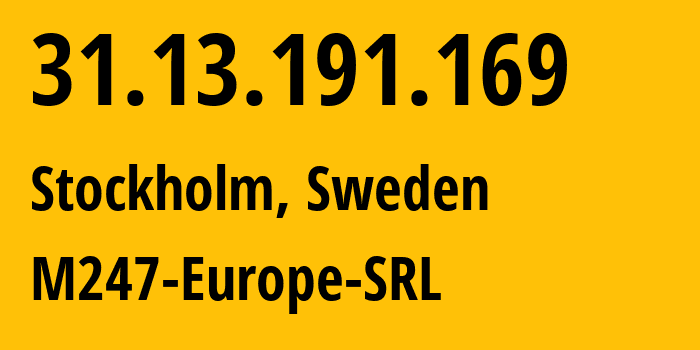 IP-адрес 31.13.191.169 (Стокгольм, Stockholm County, Швеция) определить местоположение, координаты на карте, ISP провайдер AS9009 M247-Europe-SRL // кто провайдер айпи-адреса 31.13.191.169