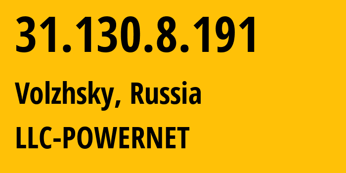 IP address 31.130.8.191 (Volzhsky, Volgograd Oblast, Russia) get location, coordinates on map, ISP provider AS51032 LLC-POWERNET // who is provider of ip address 31.130.8.191, whose IP address